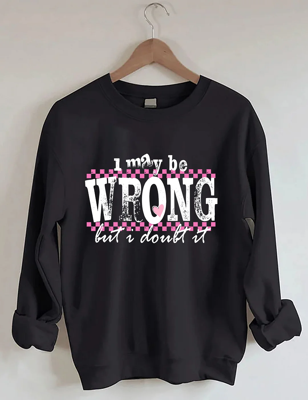 I May Be Wrong Snarky Sweatshirt