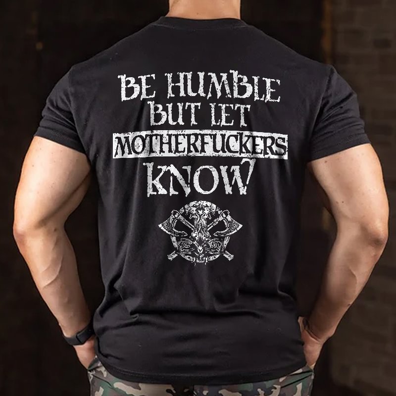 Livereid Be Humble But Let Motherfuxkers Know Printed Men's T-shirt - Livereid