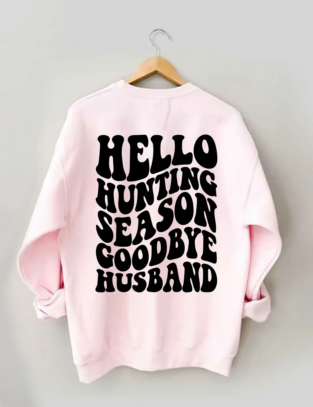 Hello Hunting Season Goodbye Husband Sweatshirt