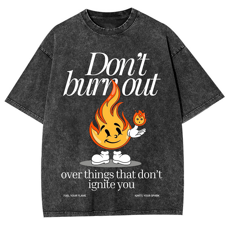 DON'T BURN OUT OVER THINGS THAT DON'T IGNITE YOU Unisex Washed Crew Neck Short Sleeve T-Shirt