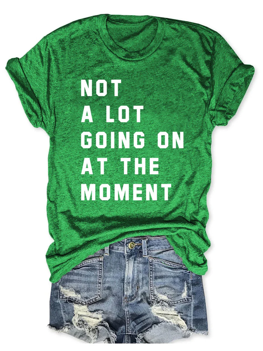Not A Lot Going On At The Moment T-shirt