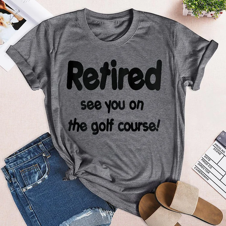 Retired See You On The Golf Course  T-shirt Tee -03437-Annaletters