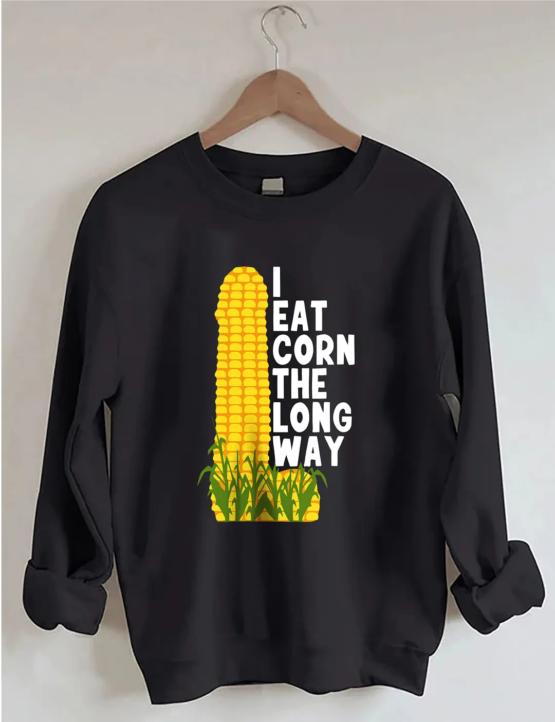 I Eat Corn The Long Way Sweatshirt