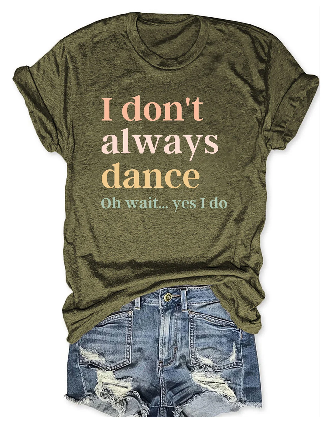 I Don't Always Dance Oh Wait Yes I Do T-shirt