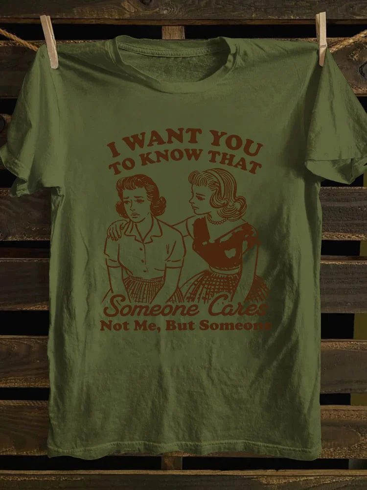 I Want You To Know That Someone Cares T-shirt