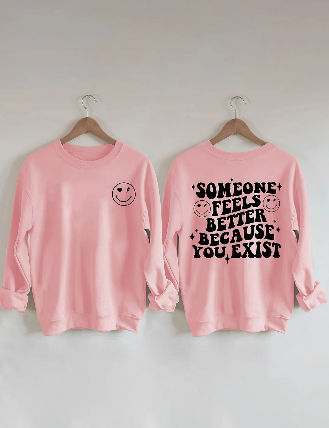 Someone Feels Better Because You Exist Sweatshirt