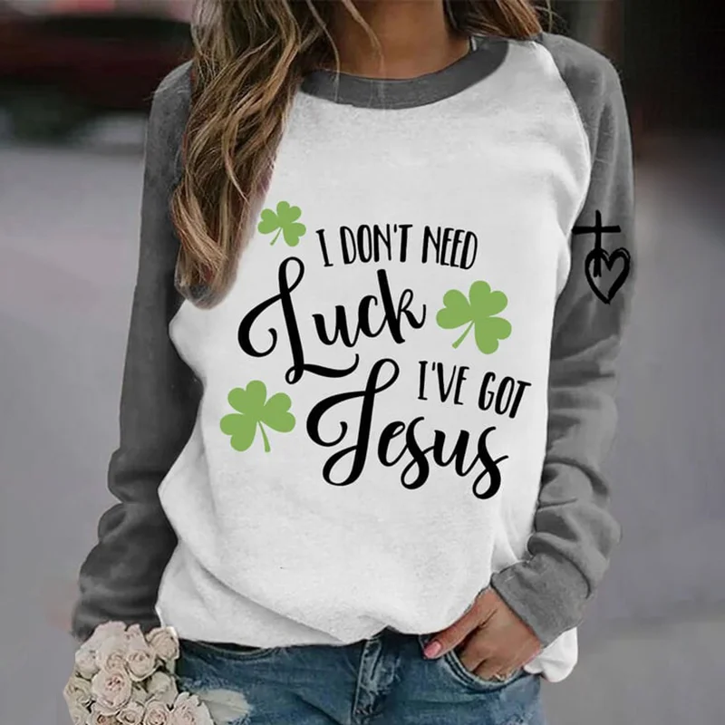 St. Patrick's Day I Don't Need Luck I've Got Jesus Cross Print Sweatshirt