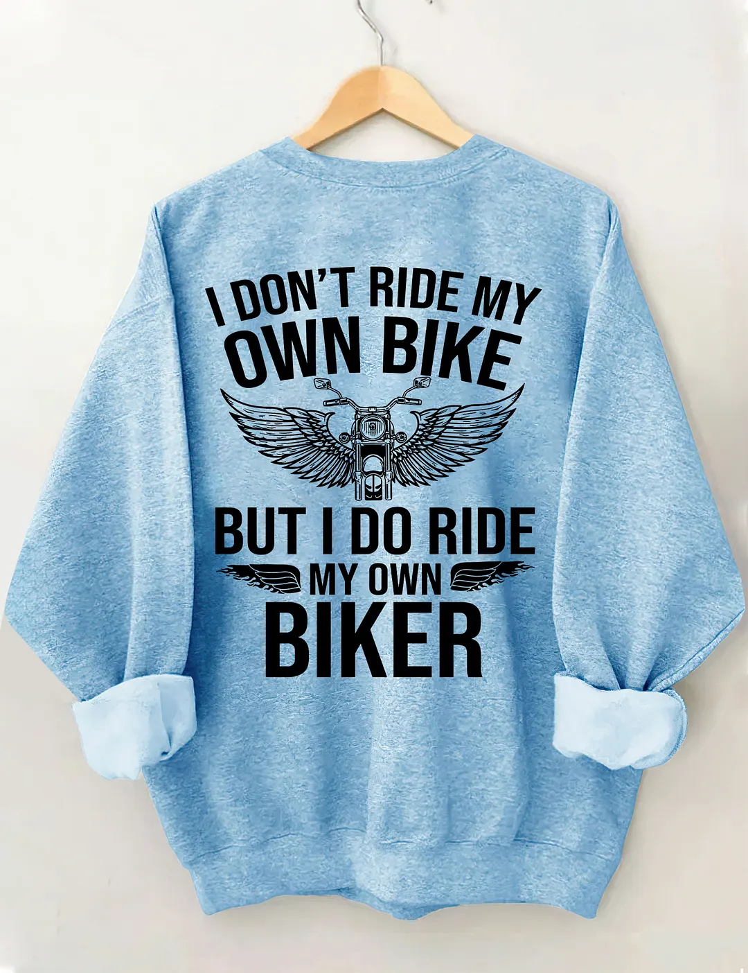 I Don't Ride My Own Bike But I Do Ride My Own Biker Sweatshirt