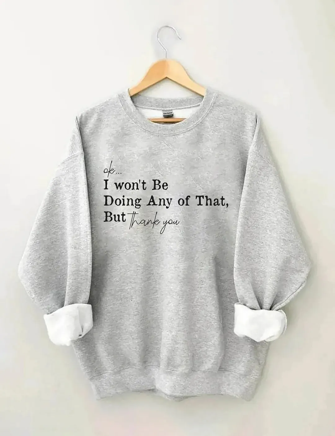 Ok I Won't Be Doing Any Of That But Thank You Sweatshirt