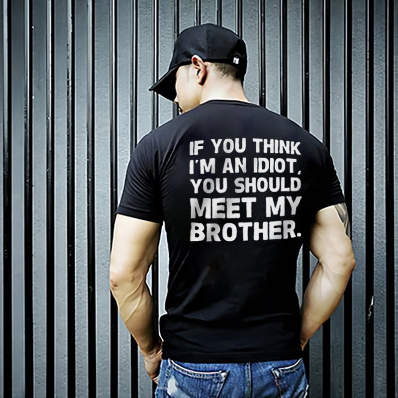 If You Think I'm An Idiot, You Should Meet My Brother T-shirt - Krazyskull