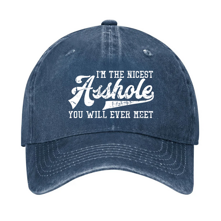 I'm The Nicest Asshole You'll Ever Meet Hat
