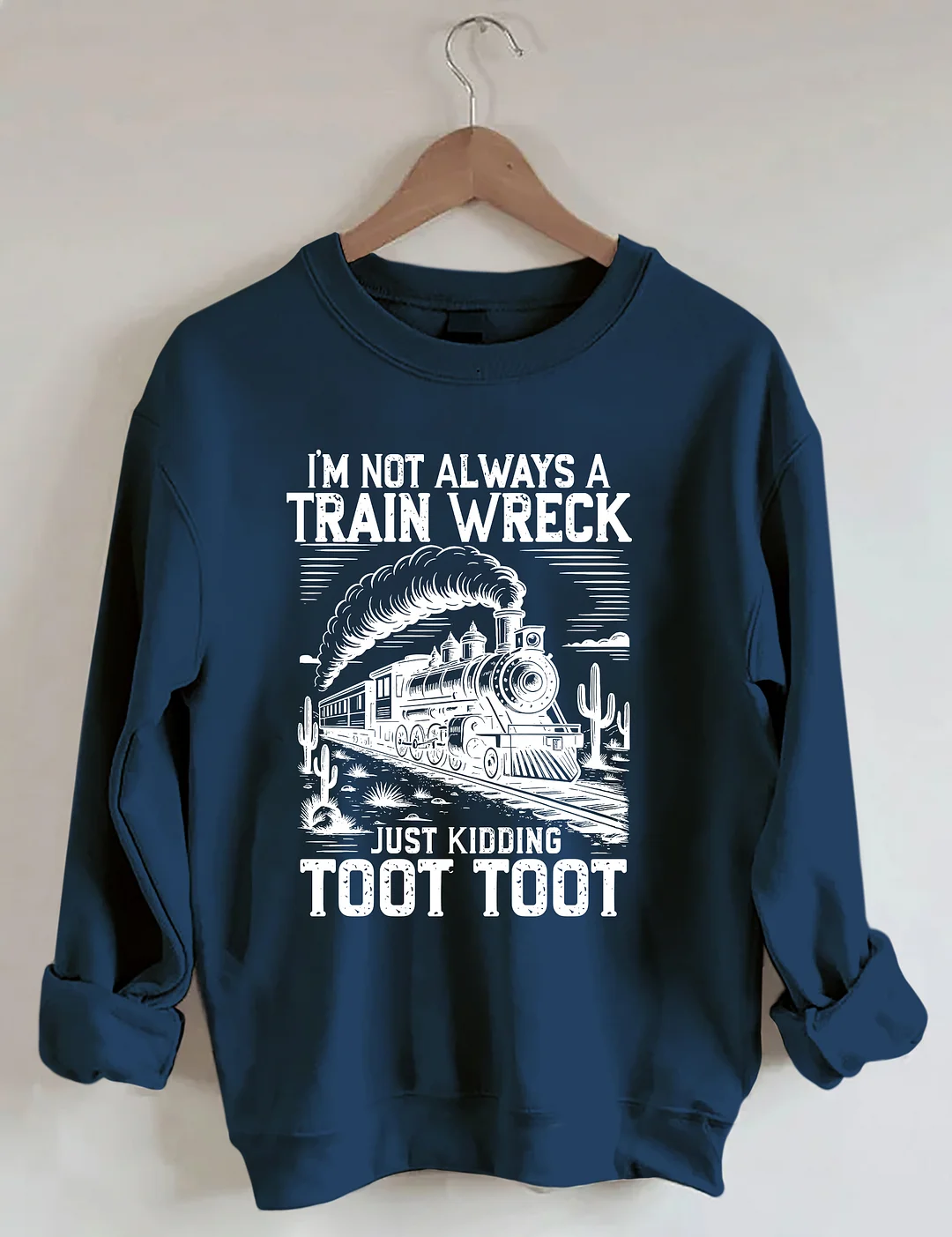 I’m Not Always A Train Wreck Just Kidding Toot Sweatshirt