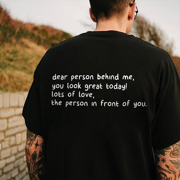 Dear Person Behind Me You Look Great Today Printed T-Shirt