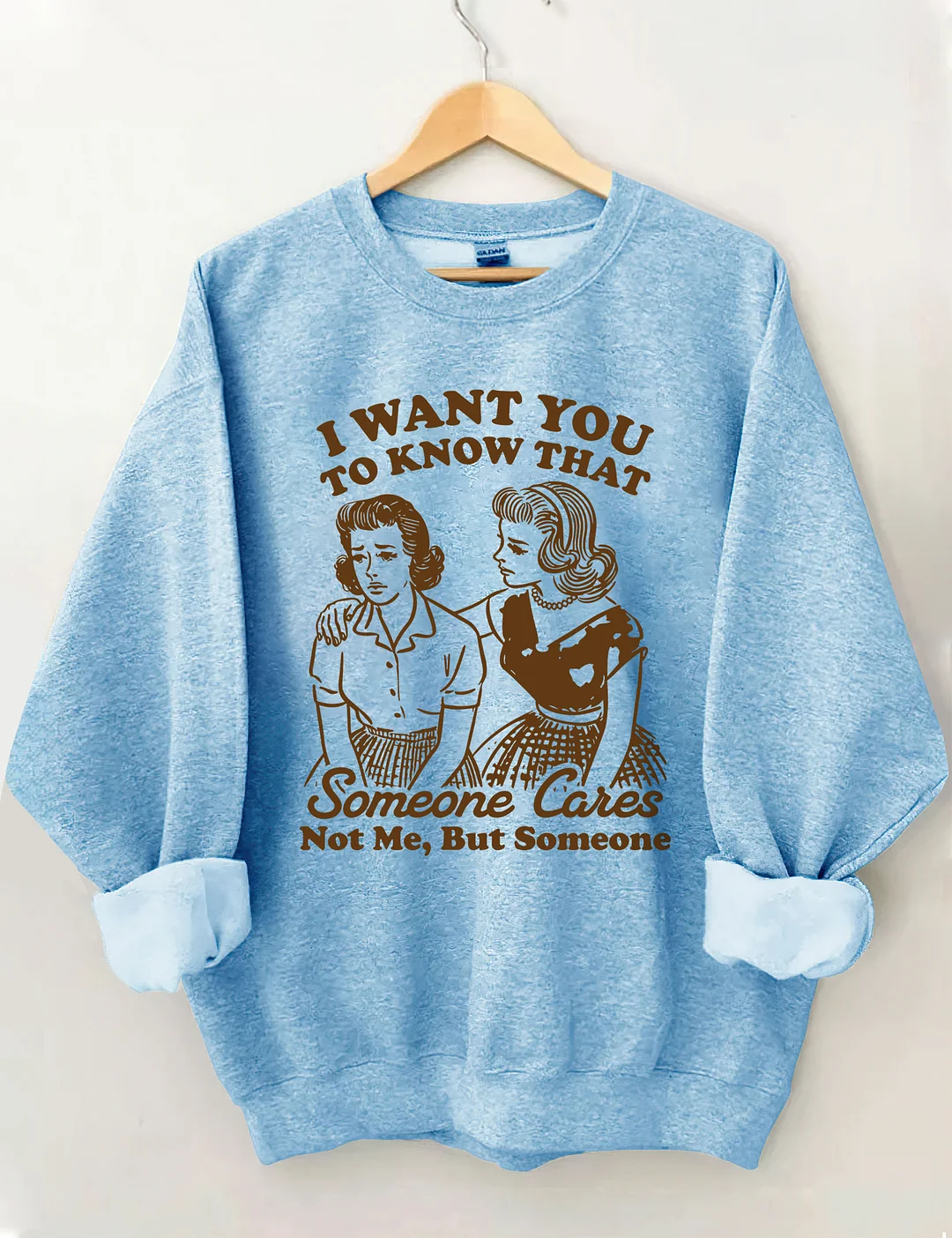 I Want You To Know Someone Cares Not Me But Someone Sweatshirt