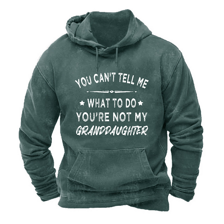 You Can't Tell Me What To Do You Are Not My Granddaughter Hoodie