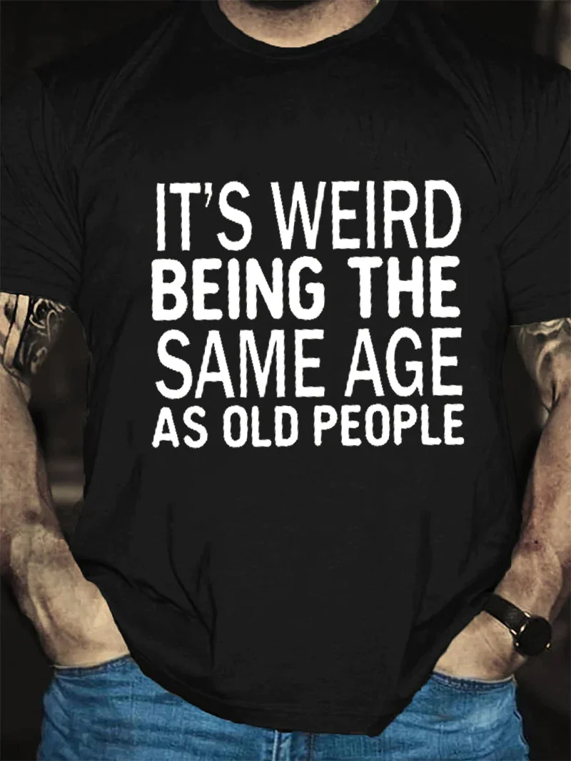 It's Weird Being The Same Age Print Men Slogan T-Shirt