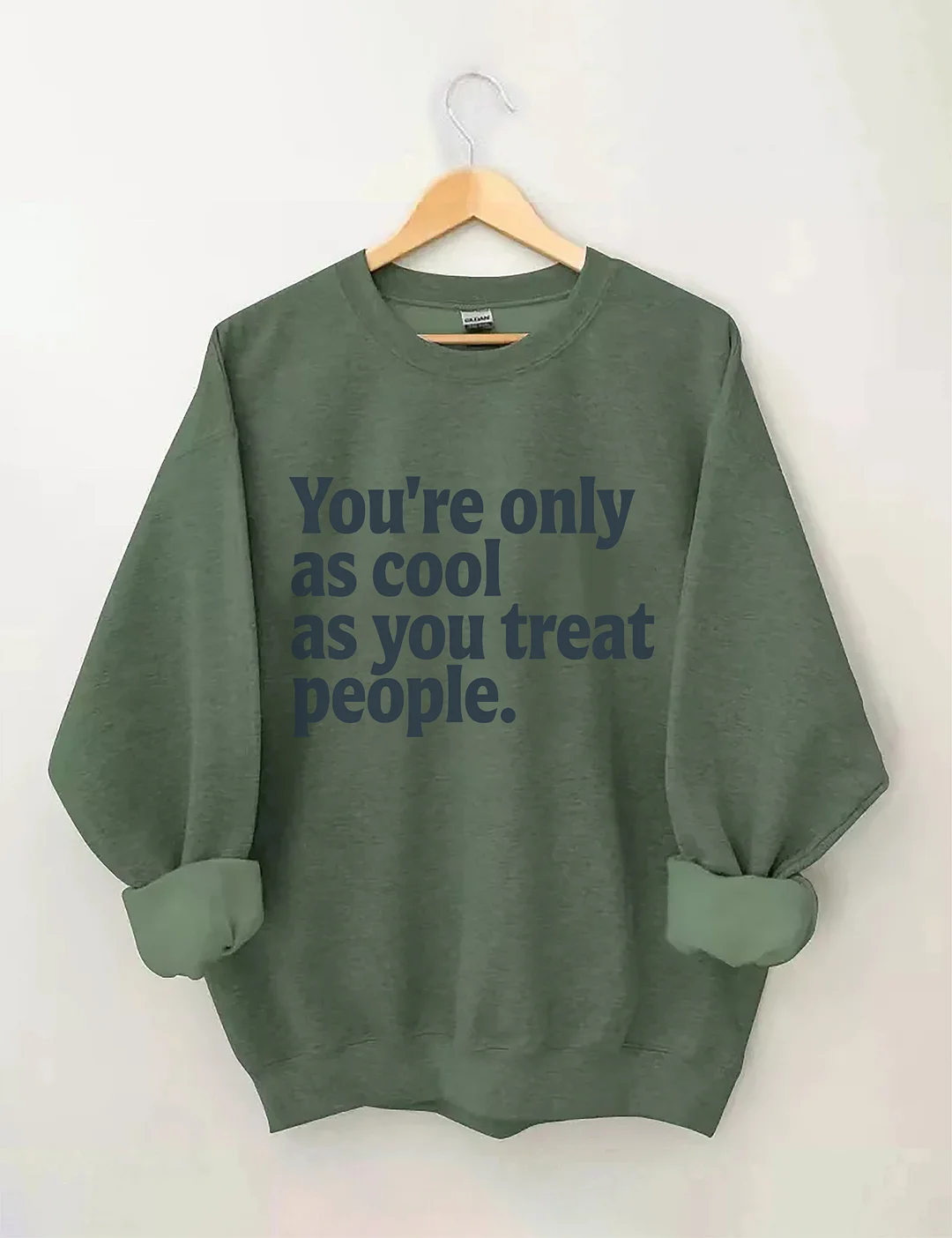 You're Only As Cool As You Treat People Sweatshirt
