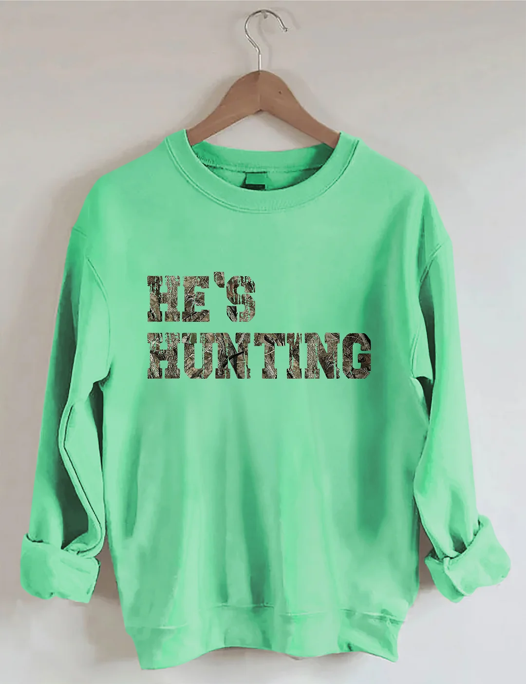 He's Hunting Sweatshirt