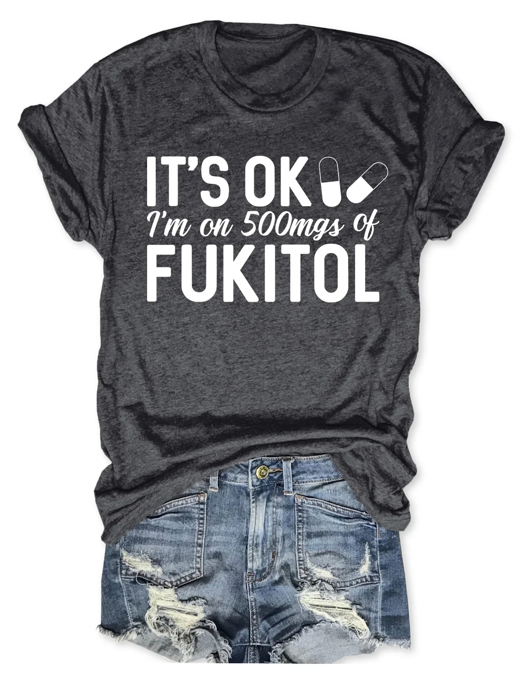 It's OK I'm 500mgs of Fukitol T-Shirt