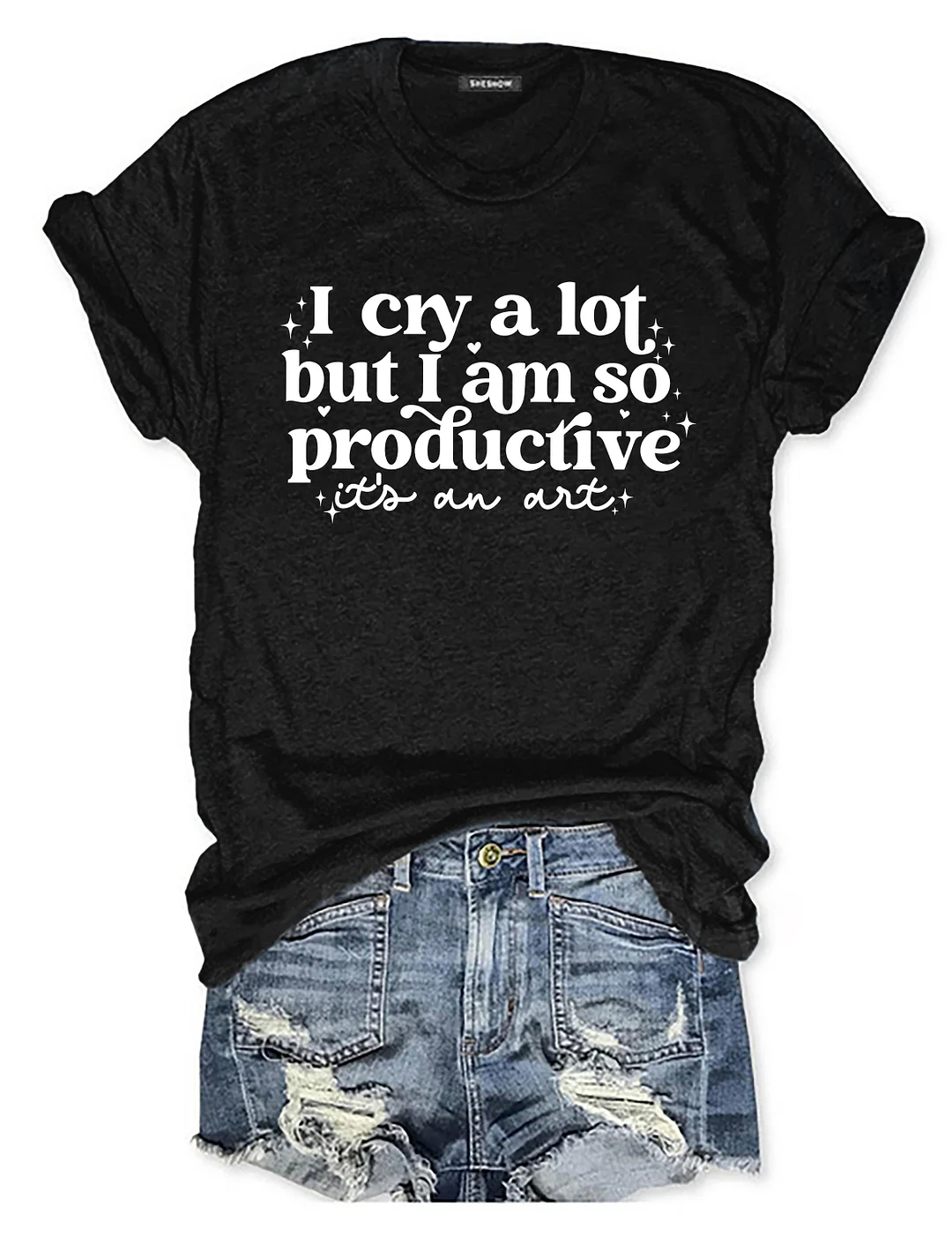 I Cry A Lot But I Am So Productive T-Shirt