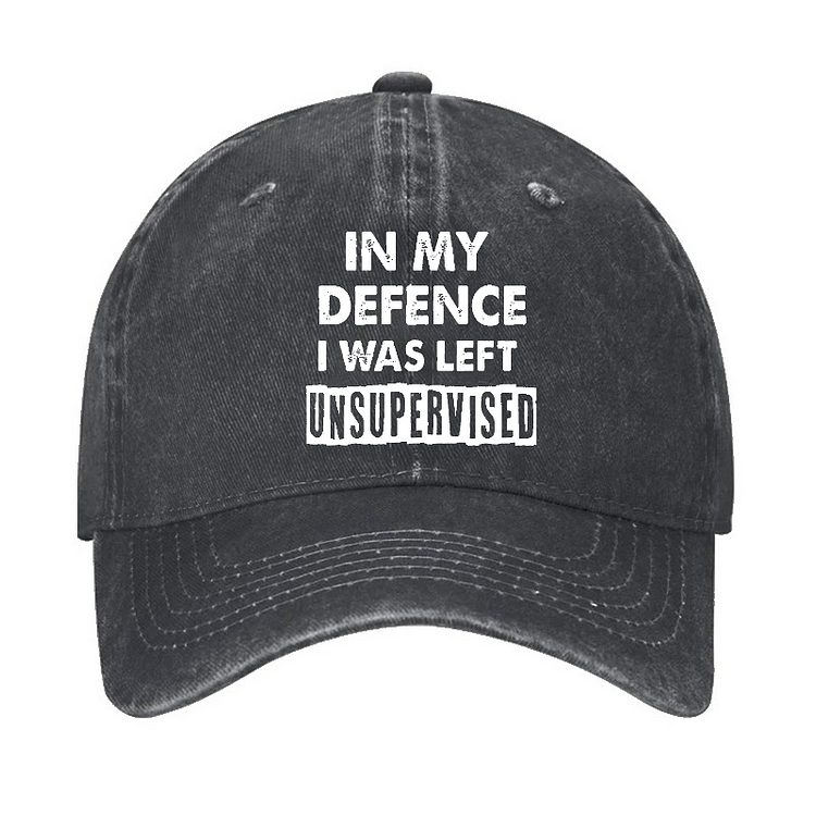 In My Defence I Was Left Unsupervised Funny Sarcastic Hat