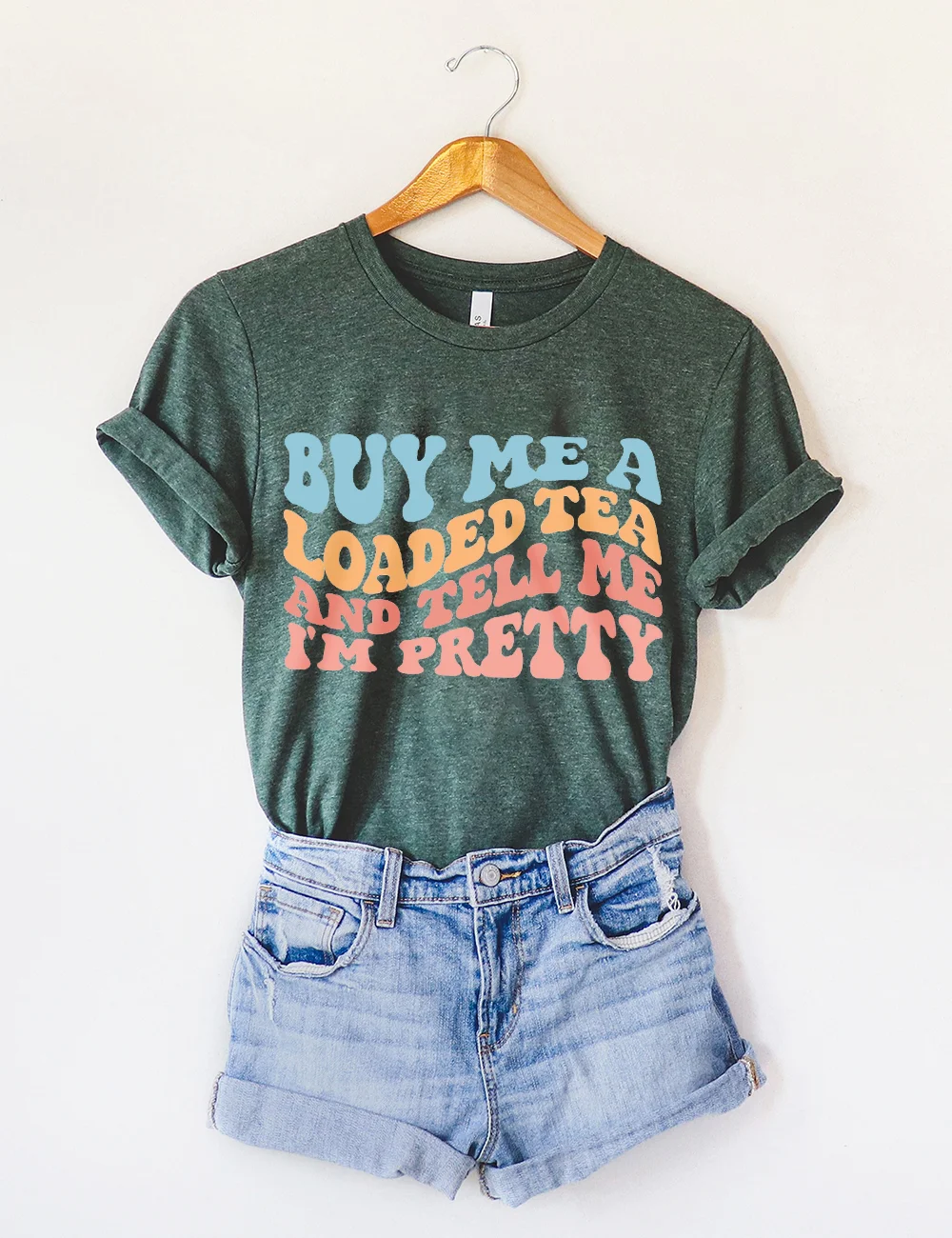 Buy Me A Loaded Tea And Tell Me I'm Pretty T-Shirt