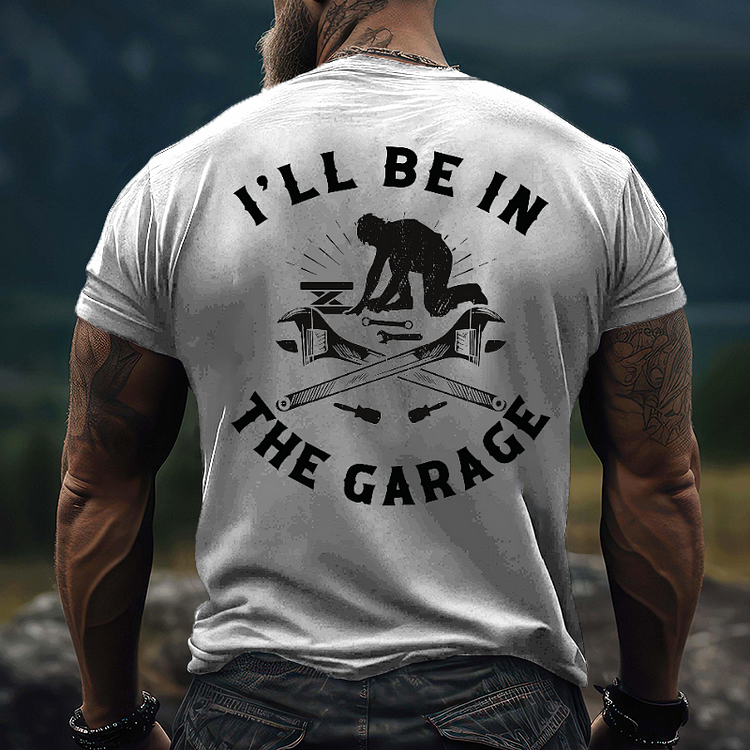 I'll Be In The Garage T-shirt
