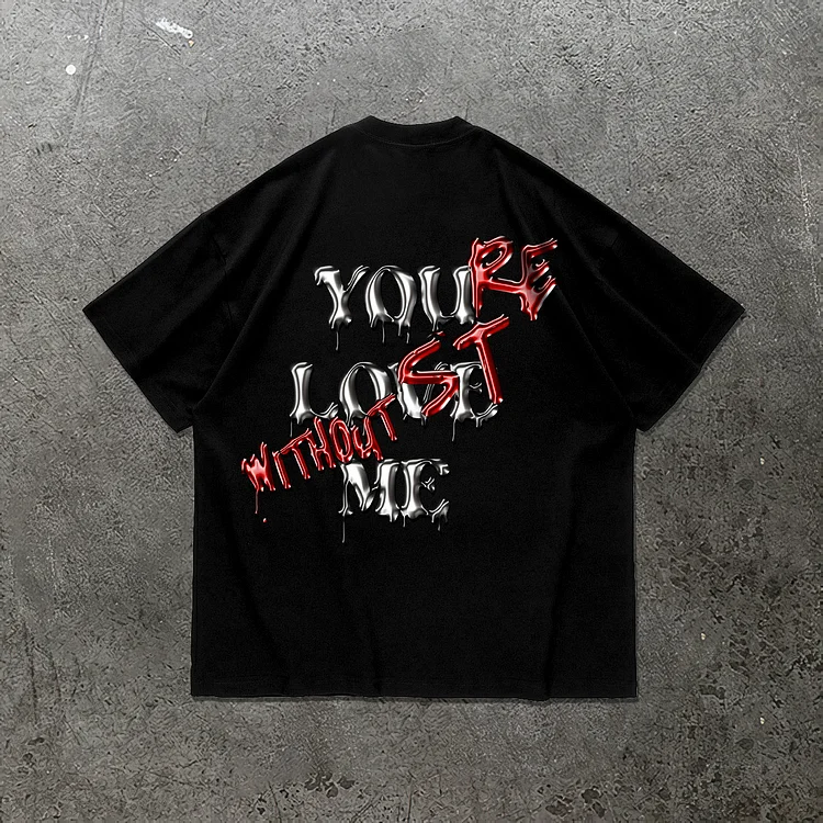 "YOU LOVE ME,YOU'RE LOST WITHOUT ME" Metallic Feel Print T-Shirt