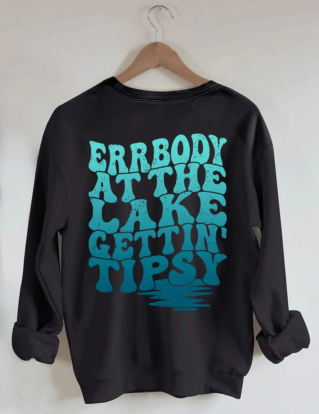 Errbody At The Lake Gettin' Tipsy Sweatshirt
