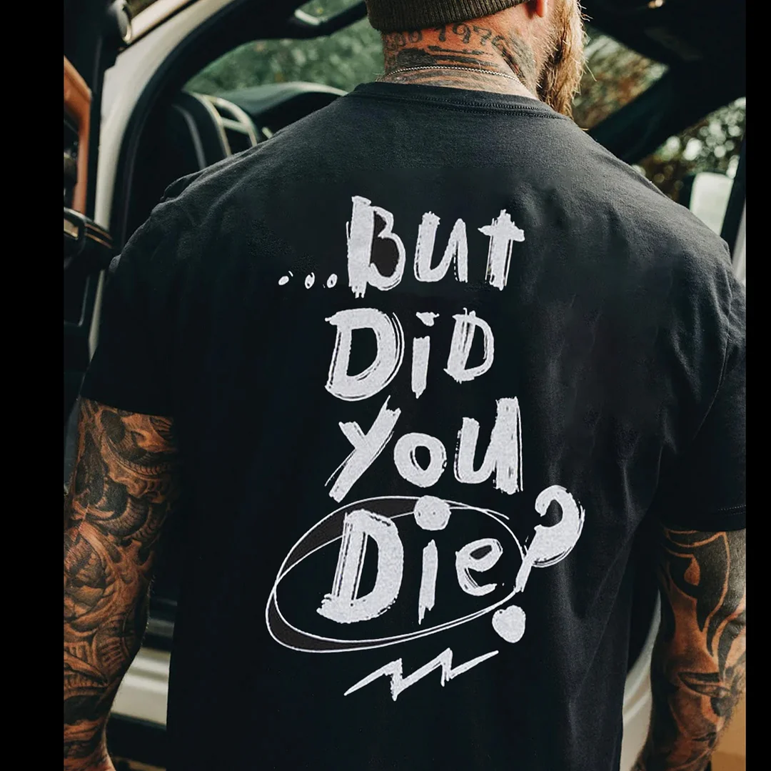 BUT DID YOU DIE Black Print T-shirt