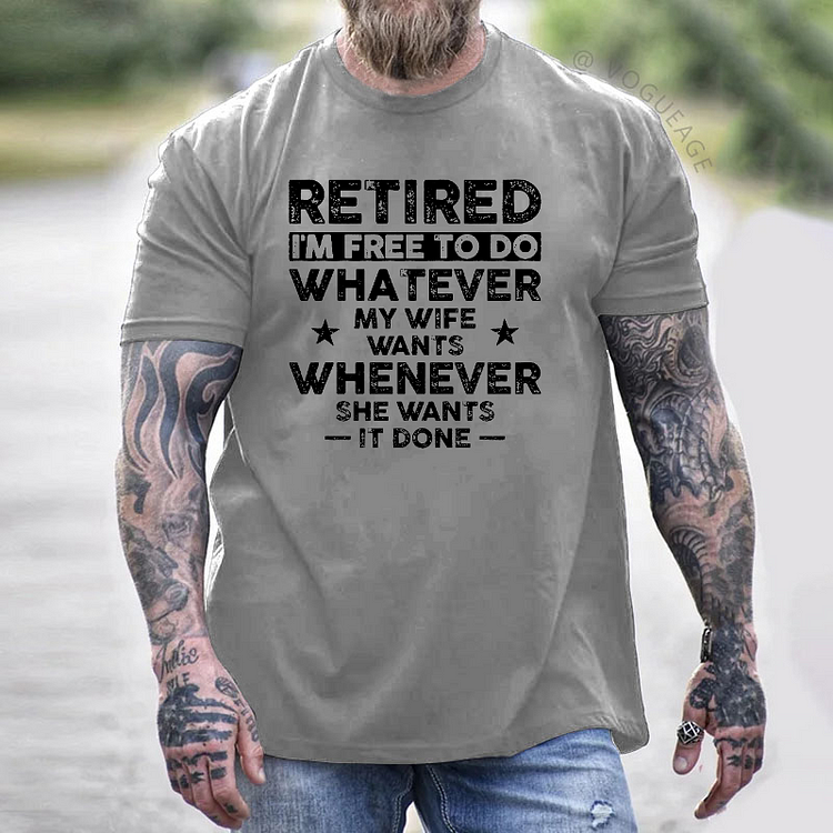 Retired I'm Free To Do Whatever My Wife Wants Whenever She Wants It Done T-shirt