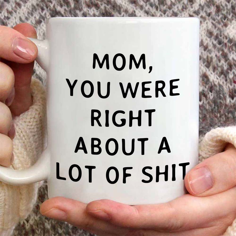 Unique Gift Mom You Were Right Mug - Gift For Mom