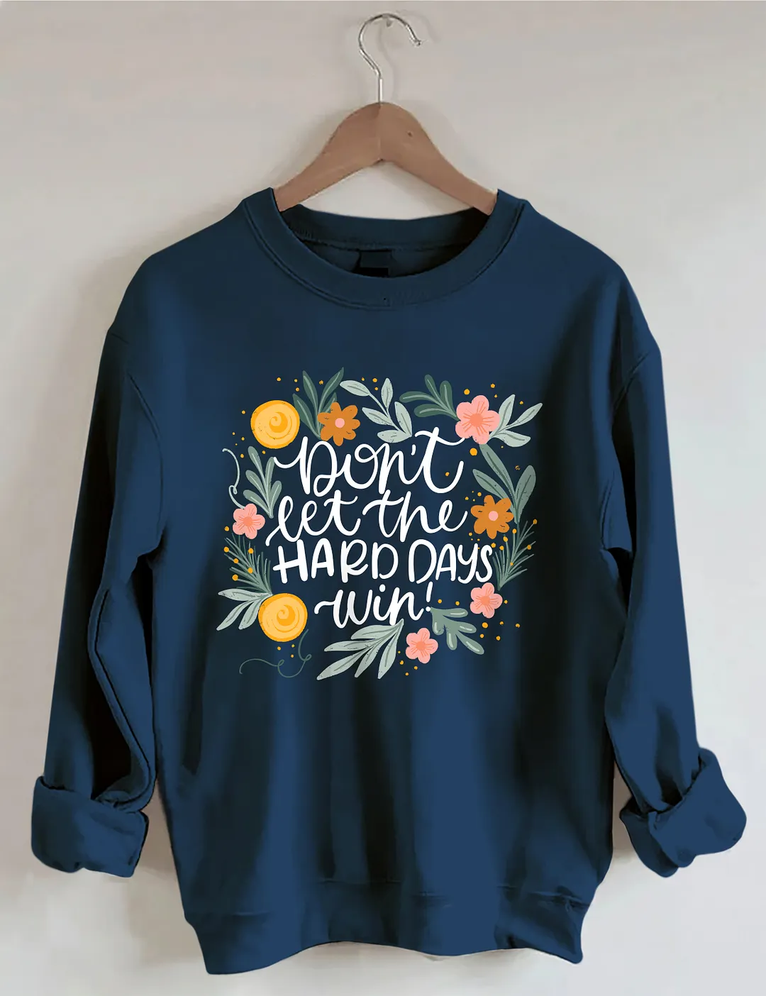 Don't Let The Hard Days Win Sweatshirt