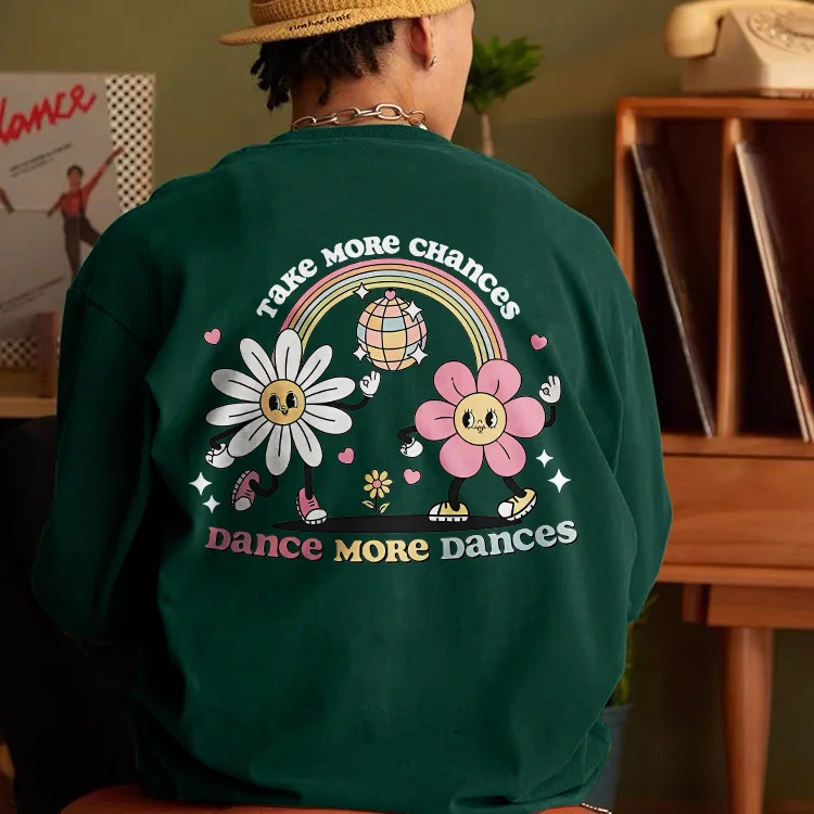 Take More Chances Dance More Dances Sweatshirt