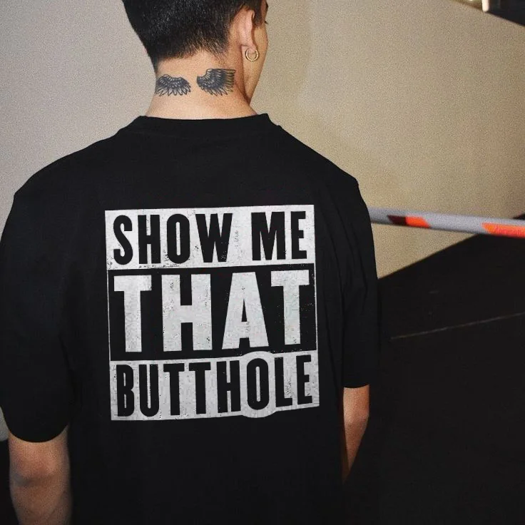 Show Me That Butthole T-shirt