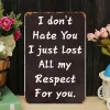 I Dont Hate You I Just Lost Respect For You - Vintage Metal Signs(12*16Inch) - Warning