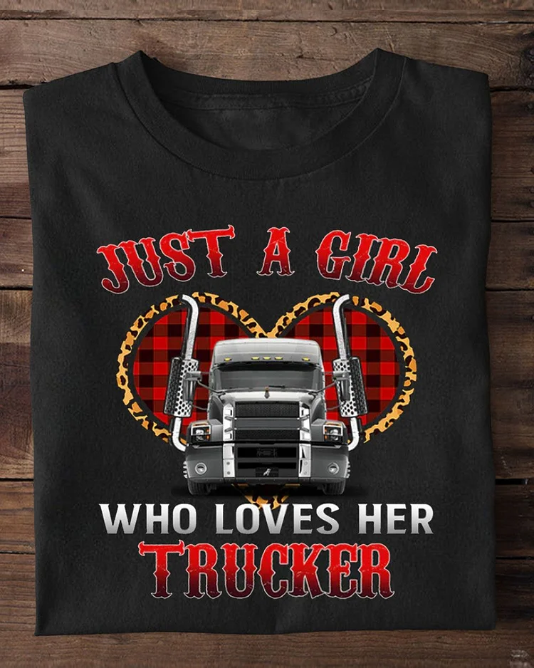 Valentine's Day Trucker T-shirt, Just A Girl Who Loves Her Trucker Apparel Gift For Truck Lovers