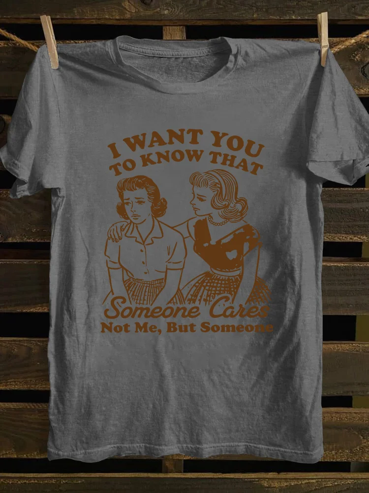 I Want You To Know That Someone Cares T-shirt