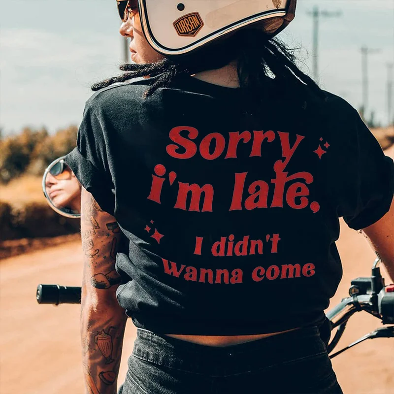 Sorry I'M Late I Didn't Wanna Come Letters Printing Women's T-shirt -  