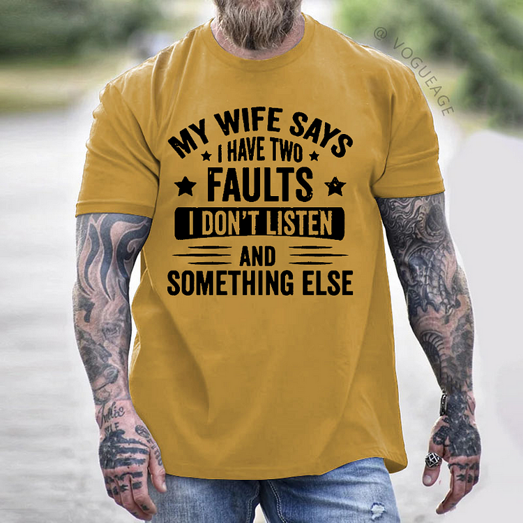 My Wife Says I Have 2 Faults Don't Listen And Something Else T-shirt