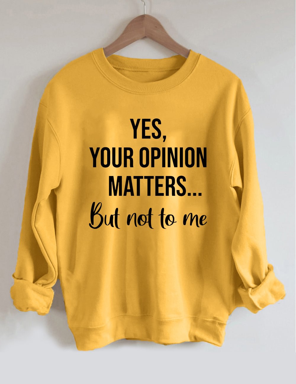 Yes Your Opinion Matters But Not To Me Sweatshirt