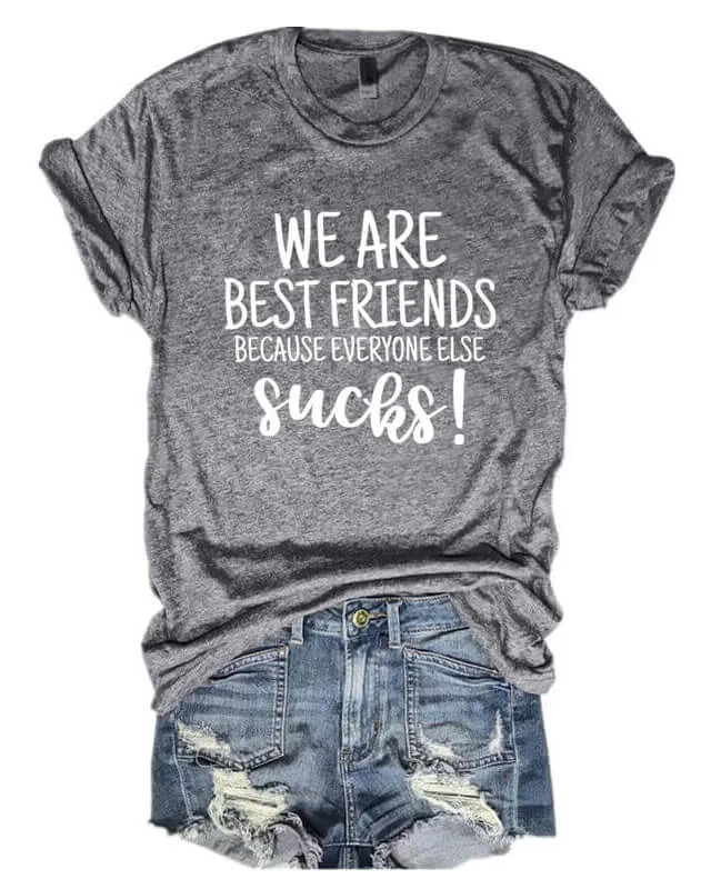 We Are Best Friends Because Everyone Else Sucks! T-shirt