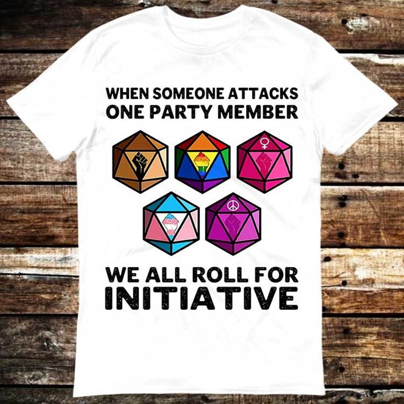 When Someone Attacks One Party Member We All Roll For Initiative T Shirt