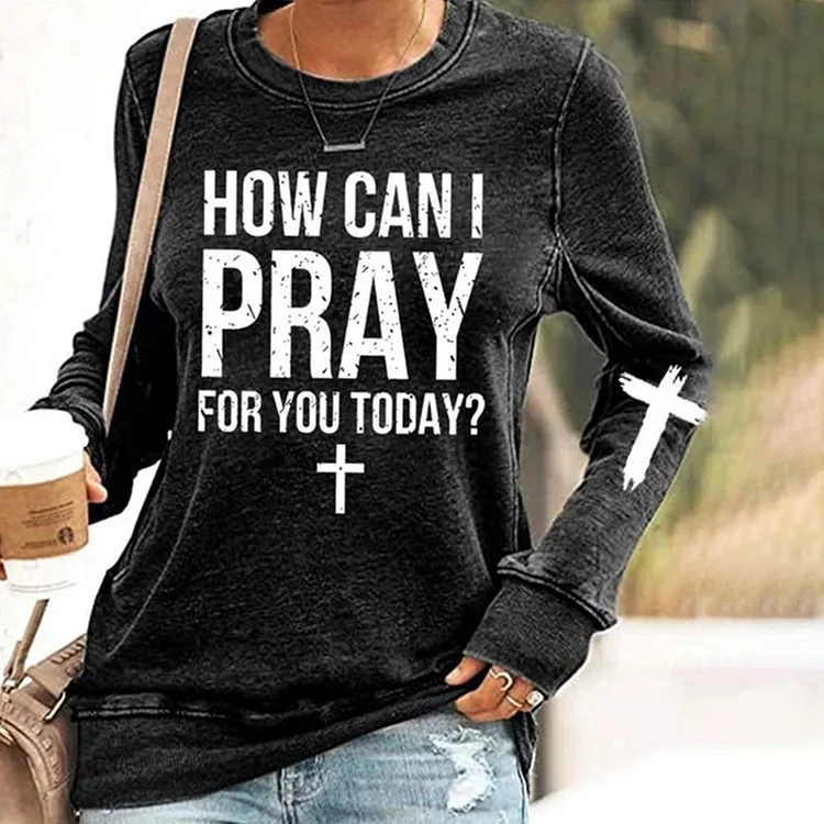 Vefave Women's How Can I Pray For You Today Sweatshirt
