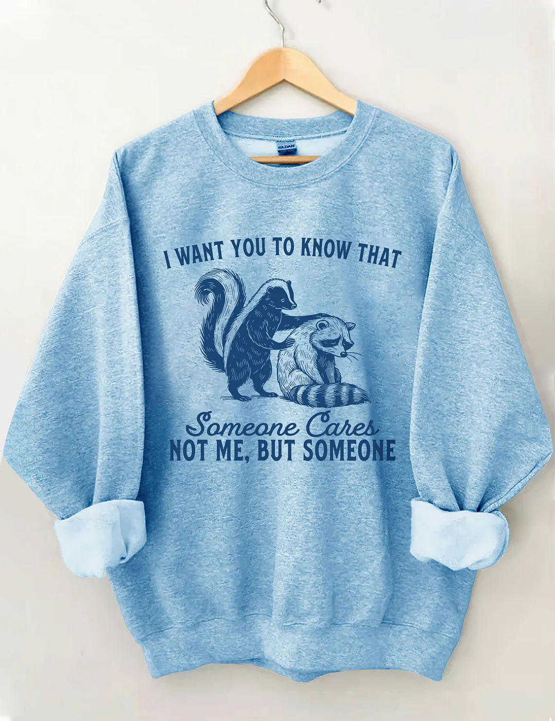 I Want You To Know Someone Cares Not Me But Someone Sweatshirt