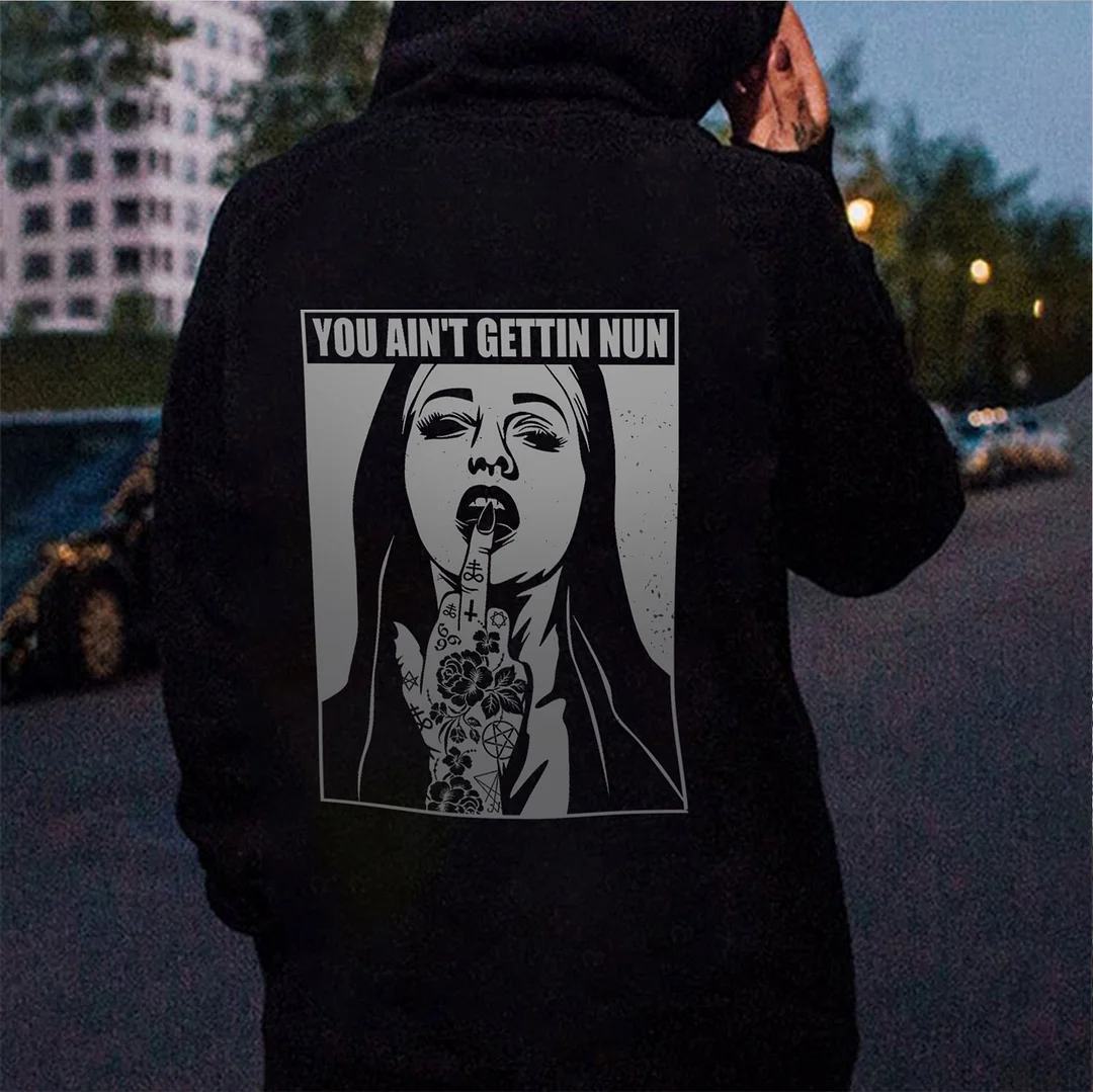YOU AIN’T GETTING NUN with Rose Tattoo on Hand Black Print Hoodie