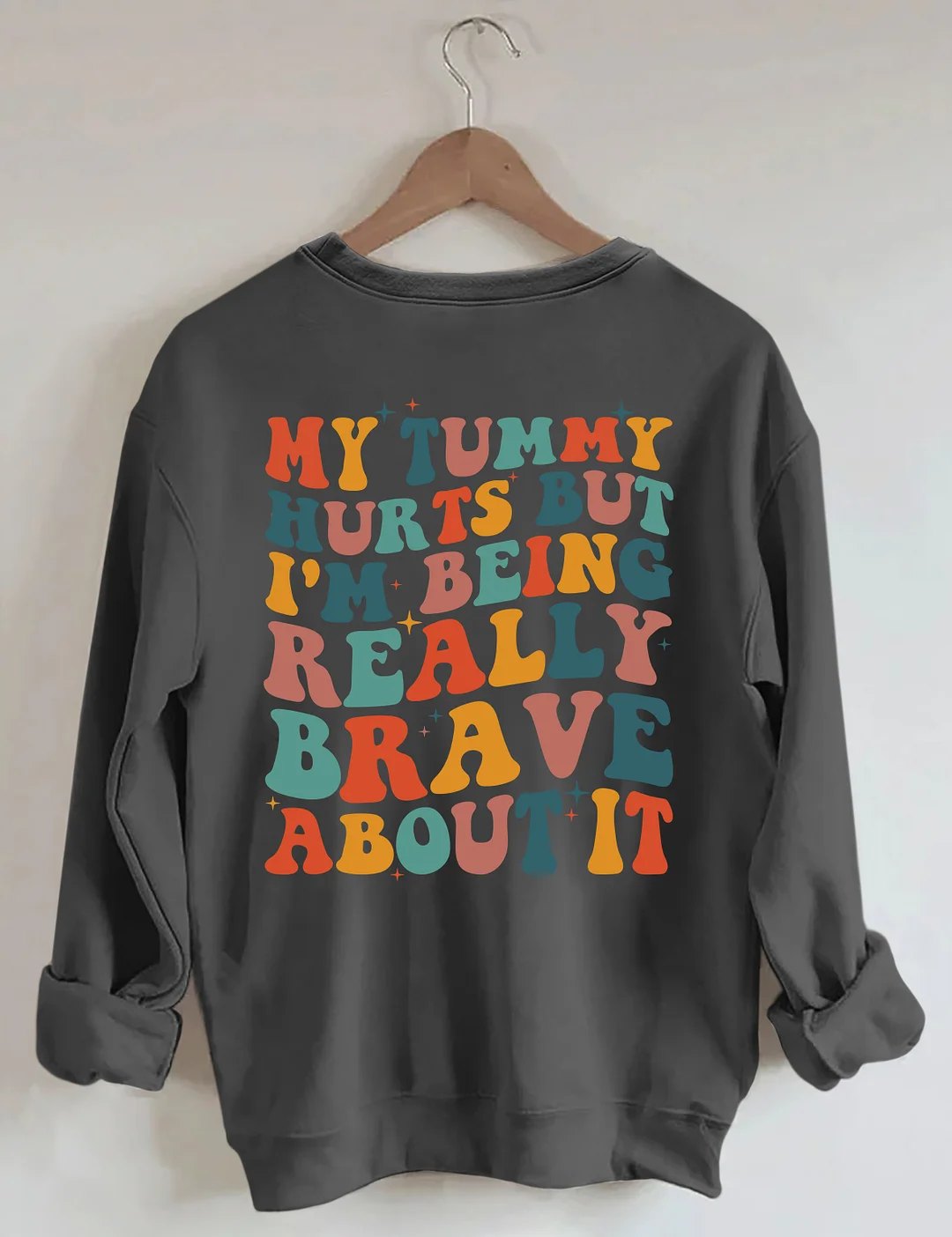 My Tummy Hurts But I'm being Really Brave About It Sweatshirt