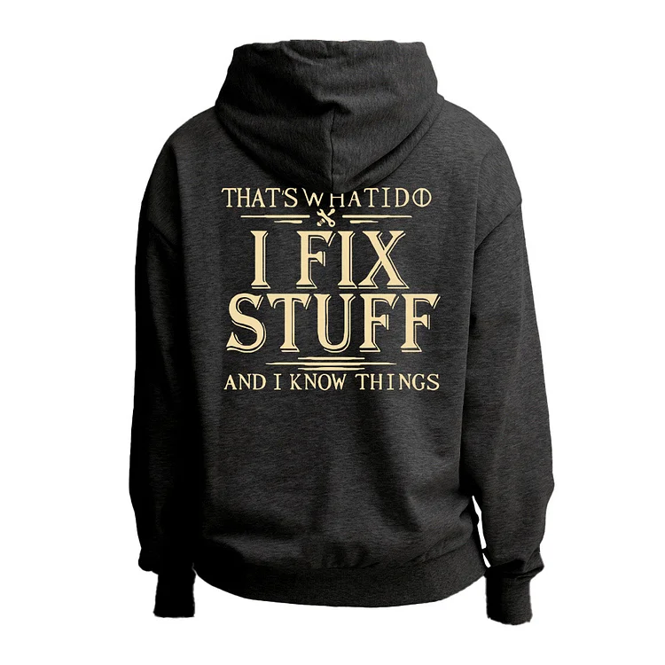 That's What I Do I Fix Stuff And I Know Things Zipper Hoodie