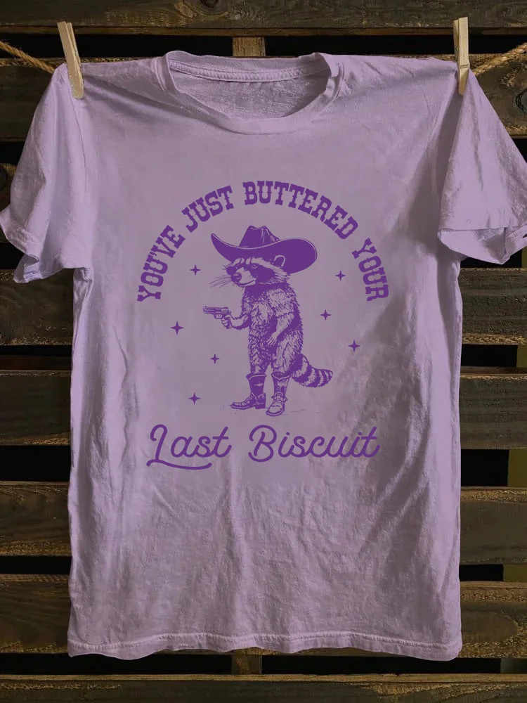 You've Just Buttered Your Last Biscuit T-shirt