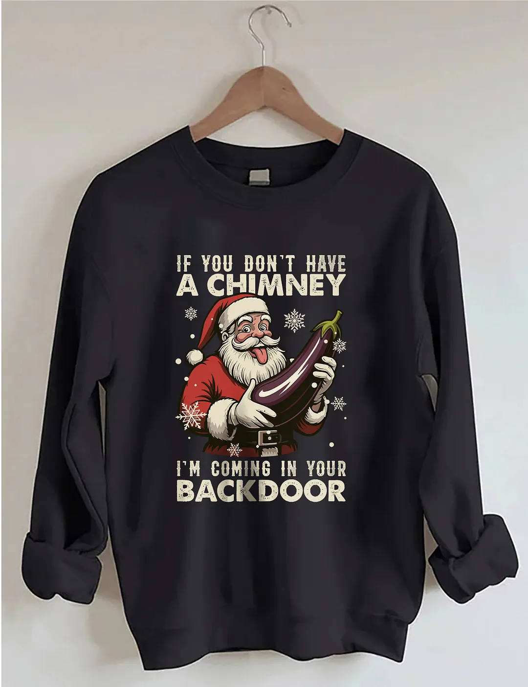 If You Dont Have A Chimney I&rsquo;m Coming In Your Backdoor Funny Santa Christmas Sweatshirt